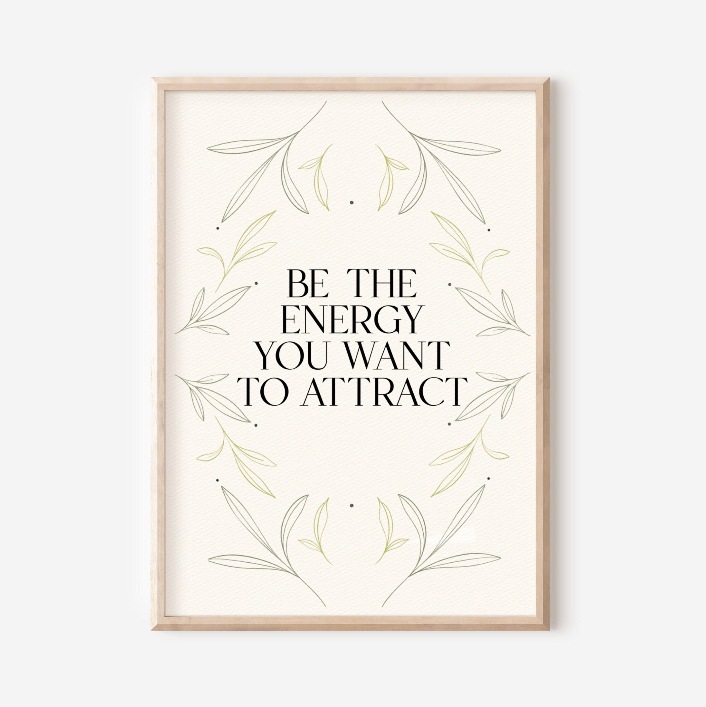 10 / Be the energy you want to attract, Stampa A4